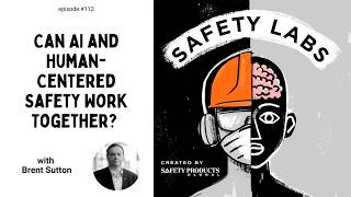 Can AI and Human-Centered Safety Work Together? with Brent Sutton – Ep. 112
