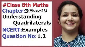 Ncert Class 8 Maths Chapter-3 Understanding Quadrilaterals (Video-23) Examples-1,2