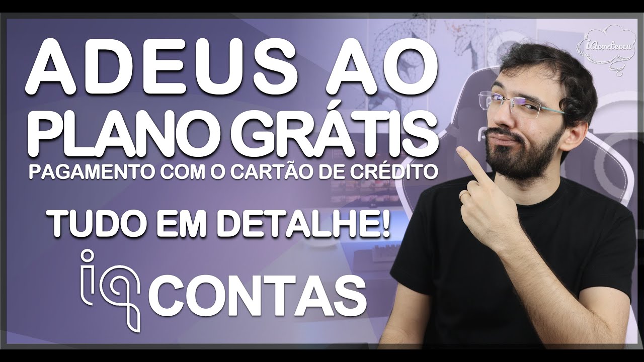 IQ Contas ADEUS AO PLANO GRÁTIS ⚠️😱! Mudanças que você precisa saber antes de aderir e MUITO MAIS