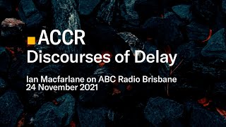 Discourses of Delay - Ian Macfarlane on ABC Radio Brisbane