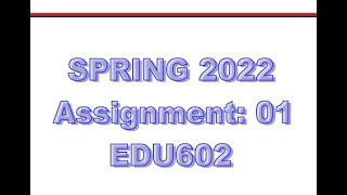 EDU 602 Assignment No 1 2022