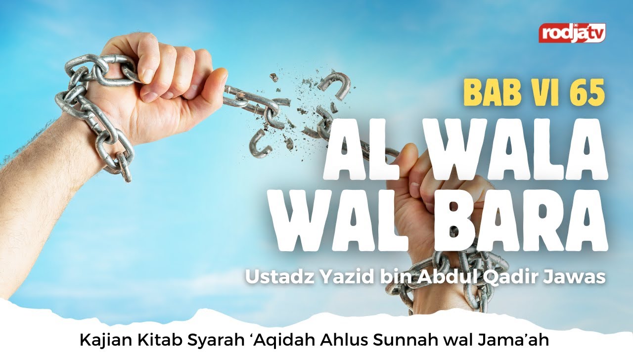 Syarah Aqidah: Bab VI 65 Al Wala Wal Bara, bag 1 - Ustadz Yazid bin Abdul Qodir Jawas