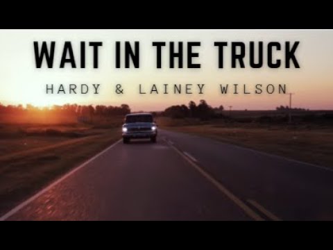 Wait In the Truck-Hardy and Lainey Wilson (Lyric video)