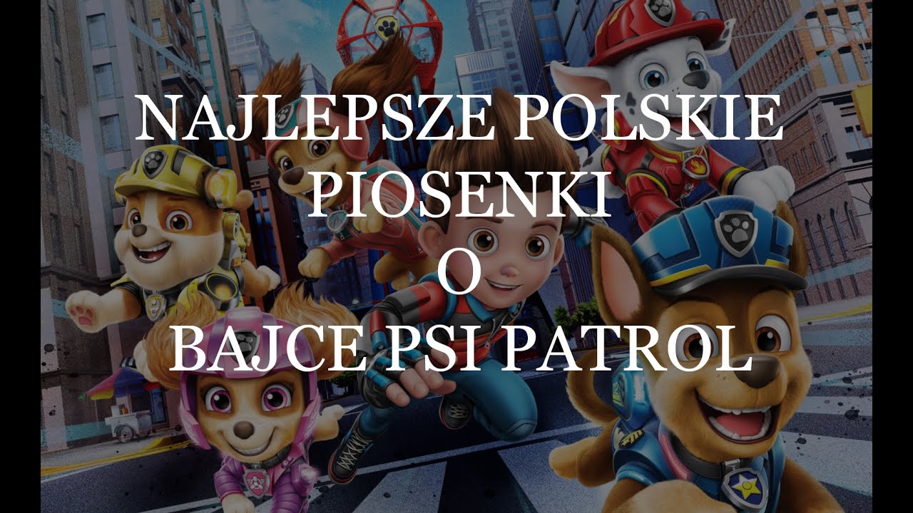 Najlepsze Piosenki o bajce Psi Patrol - Chase - Zuma - Rubble