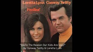 You re The Reason Our Kids Are Ugly by Conway Twitty Loretta Lynn