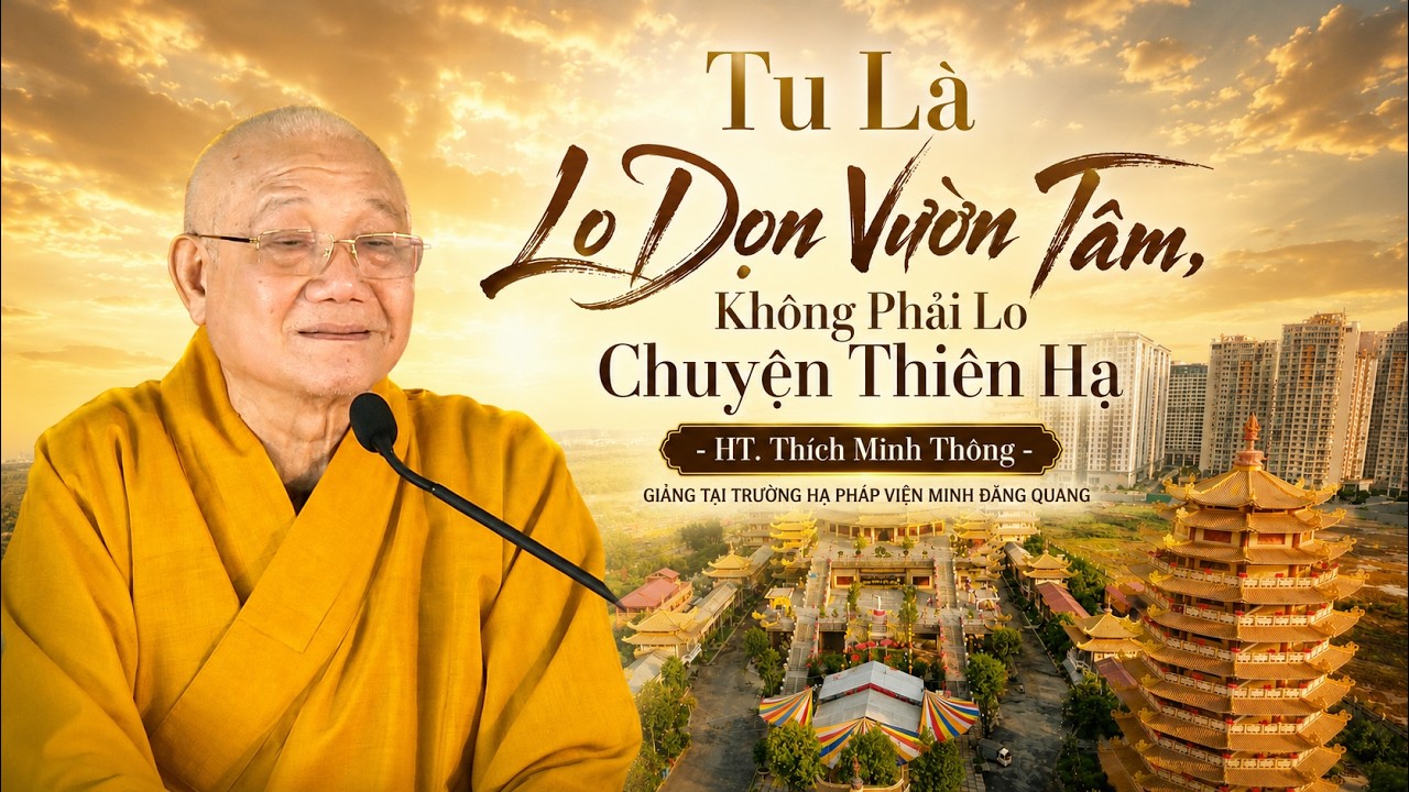 Tu Là Lo Dọn Vườn Tâm, Không Phải Lo Chuyện Thiên Hạ - HT. Thích Minh Thông