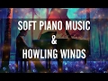 🎹 Relaxing Piano Music and Soft Howling Winds (Sleep, Read or Relax)