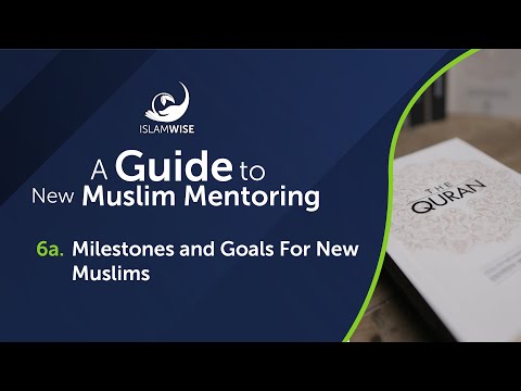 A Guide to New Muslim Mentoring - 6a. Milestones and Goals For New Muslims