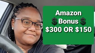 💲Amazon Bonus💲 $300 or $150 🤔Requirements??
