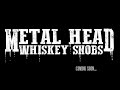 Metal Head Whiskey Snobs Coming Soon...