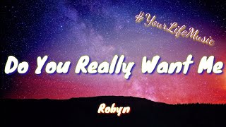 Do You Really Want Me - Robyn (Lyrics)