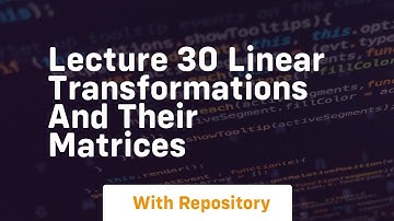 lecture 30 linear transformations and their matrices