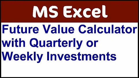 Excel Future Value Calculator w/ Quarterly or Weekly Investments