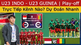 🛑 Play-off: U23 INDO - U23 GUINEA Tối Nay Trực Tiếp Trên Kênh Nào? Nhận Định Dự Đoán Nhanh Tỉ Số