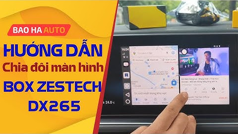 Hướng dẫn chia đôi màn hình trên ANDROID BOX ZESTECH DX265 |BẢO HÀ AUTO