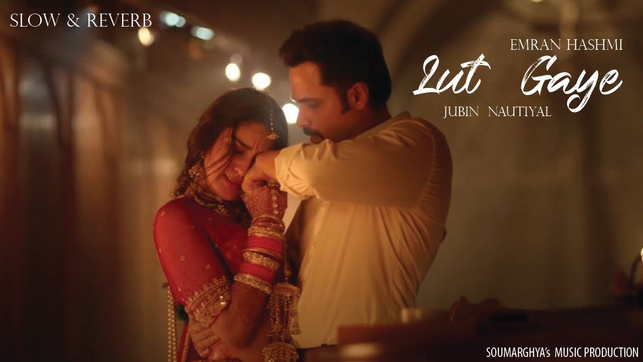 Lut Gaye Slow & Reverb Jubin Nautiyal Soumarghya's Music