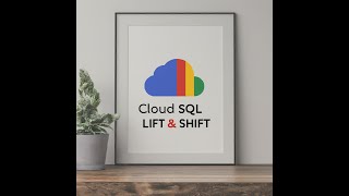 15 - Cloud SQL Deep Dive | Migrate from On-Prem to GCP