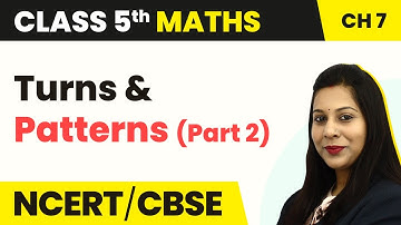 Turns and Patterns (Part 2) - Can You See the Pattern | Class 5 Maths Chapter 7 | CBSE 2024-25
