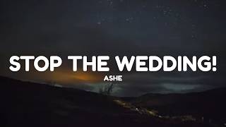 Ashe - Stop The Wedding! (Lyrics)
