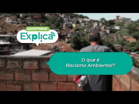 O que é Racismo Ambiental? - Greenpeace Explica