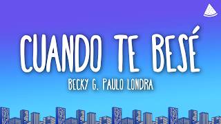 Becky G, Paulo Londra - Cuando Te Besé (Letra/Lyrics)