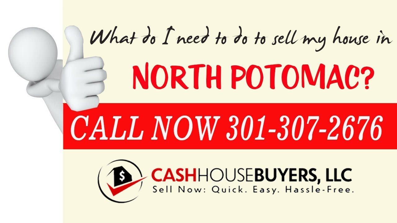 What do I need to do to sell my house fast in North Potomac MD | Call 301 307 2676 | We Buy Houses