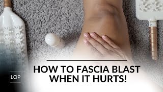 How To Use The Fascia Blaster When It Hurts (or Sensitive To Touch)