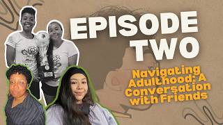 Navigating Adulthood: A Conversation with Friends | Ep 2