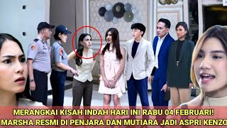 Download Lagu MERANGKAI KISAH INDAH HARI INI RABU 04 FEBRUARI MARSHA RESMI DI PENJARA DAN MUTIARA JADI ASPRI KENZO MP3