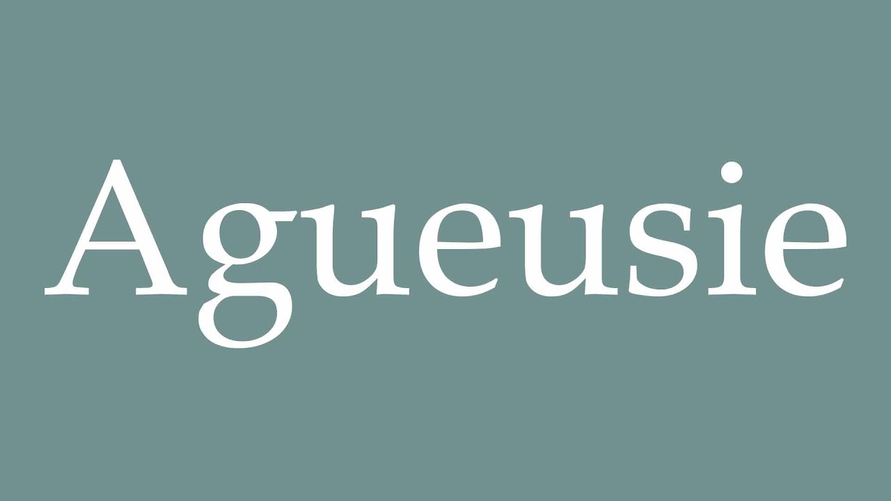 How to Pronounce ''Agueusie'' (Ageusia) Correctly in French