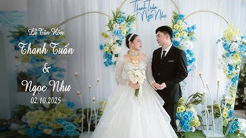 Lễ Tân Hôn ll [ Thanh Tuấn - Ngọc Như ] ll 02 10 2025