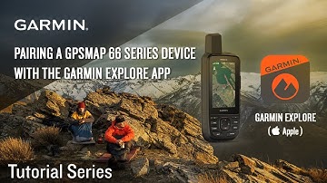 Tutorial - Pairing a GPSMAP 66 Series Device with the Garmin Explore App (Apple)