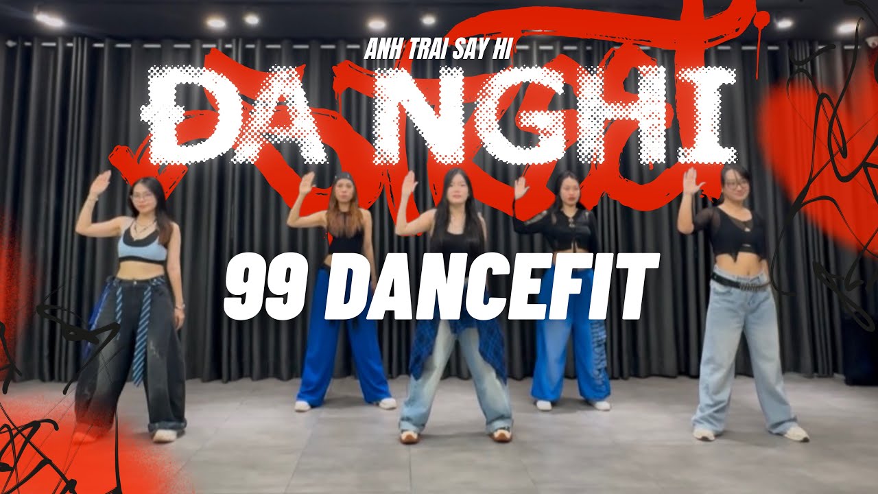 ĐA NGHI - ANH TRAI SAY HI | DANCEFIT | 99 CHOREO