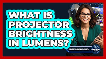 What Is Projector Brightness In Lumens?