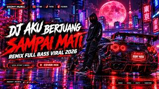 Download lagu DJ Aku Berjuang Sampai Mati Remix Full Bass Viral Tiktok 2026