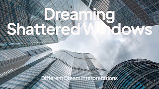 Dreaming of Shattered Windows - Dream Interpretations