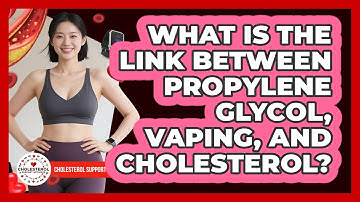 What Is The Link Between Propylene Glycol, Vaping, And Cholesterol? - Cholesterol Support Network