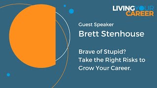 Minimizing risk and maximizing opportunity with Brett Stenhouse - Living Your Career Ep 14