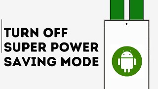 How to Turn Off Super Power Saving Mode on Android
