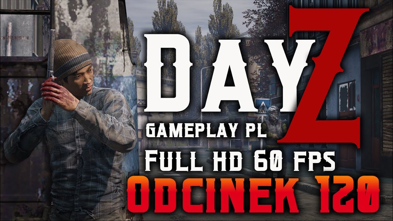 #120 ZBAWCY NADCHODZĄ!! | DayZ Official (Gameplay PL) 1080 HD 60 FPS ...