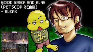 GOOD GRIEF AND ALAS (PETSCOP REMIX) - BLEAK