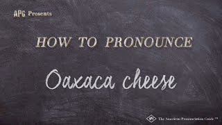 How to Pronounce Oaxaca cheese (Real Life Examples!)