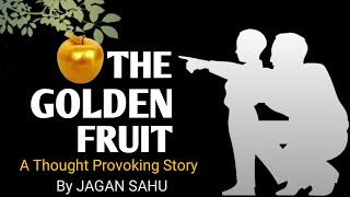 सुनहरा फल THE GOLDEN FRUIT - A Thought Provoking Story By Jagan Sahu