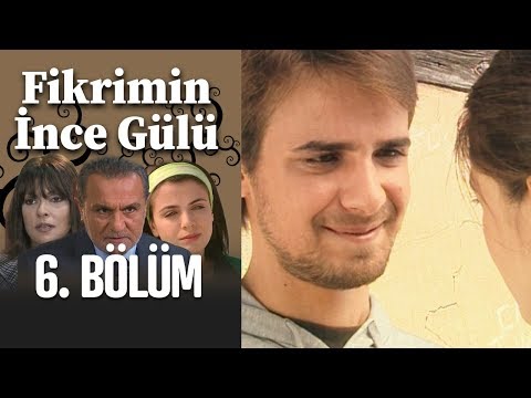 Fikrimin İnce Gülü 6. Bölüm