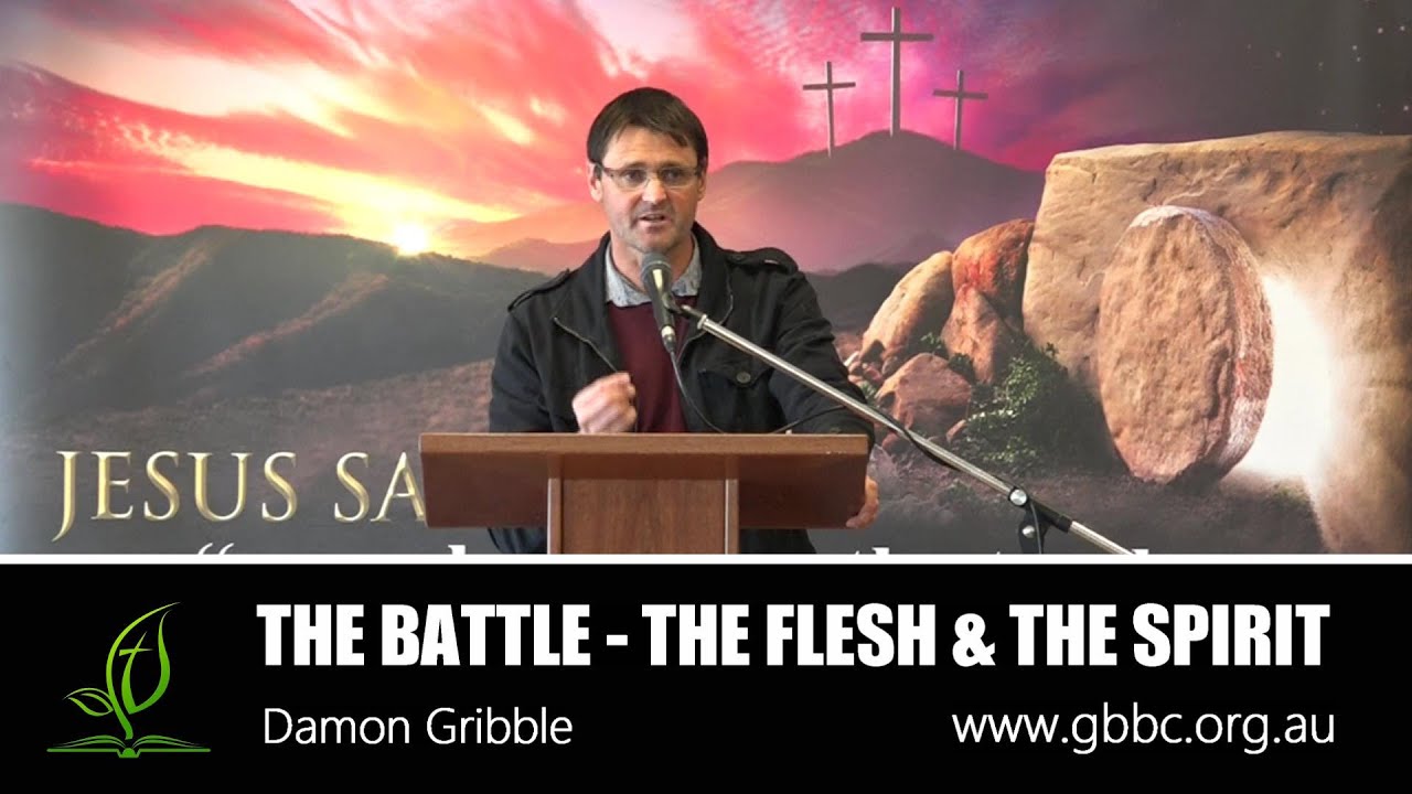 THE BATTLE - THE FLESH & THE SPIRIT, Romans 7-8, Damon Gribble - YouTube