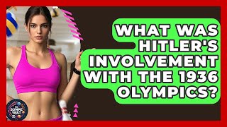 What Was Hitler's Involvement With The 1936 Olympics? - The Olympic Vault
