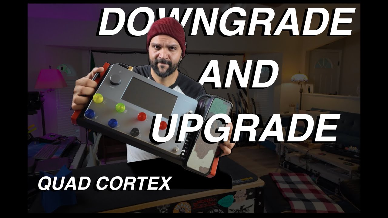 DOWNGRADE AND UPGRADE - QUAD CORTEX