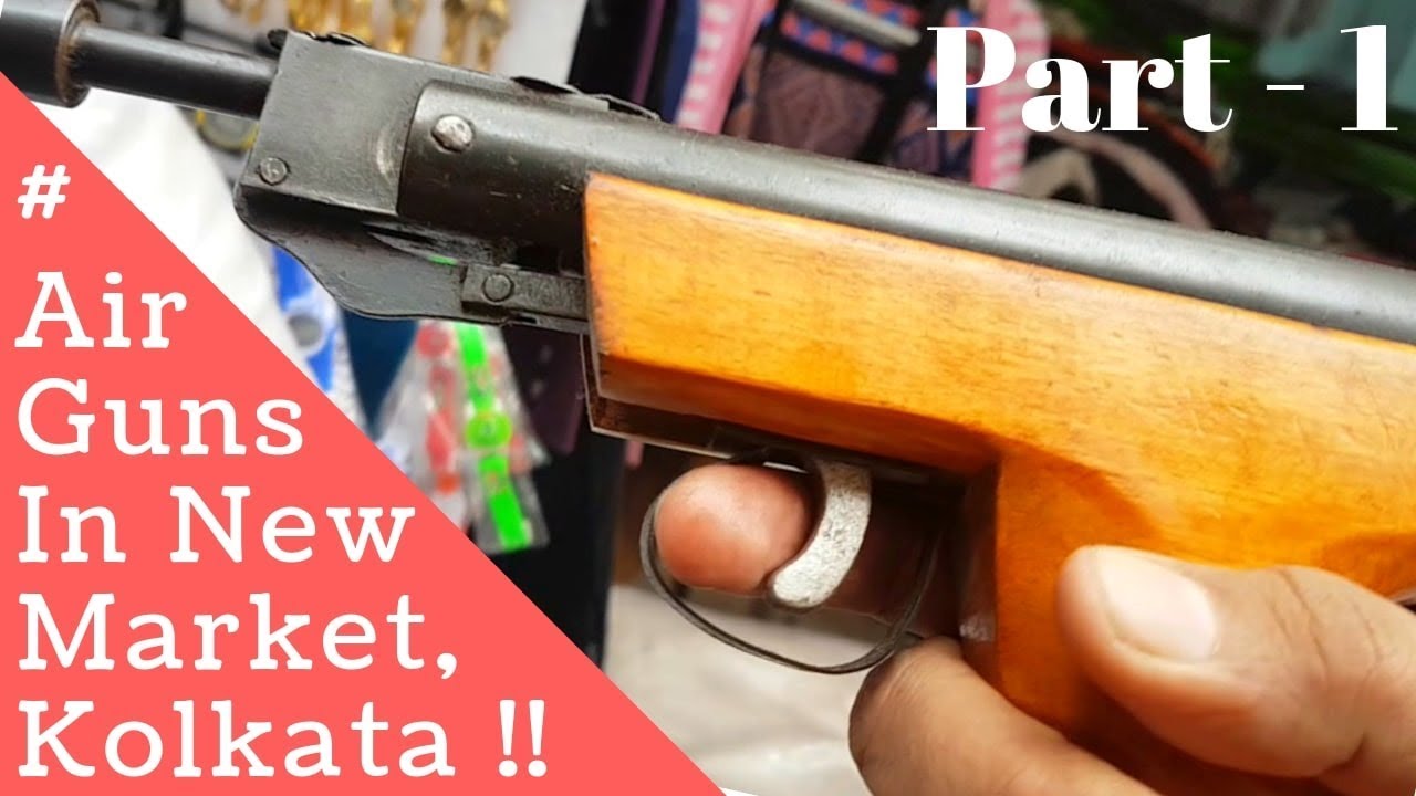 In Search of Real Air Guns In Kolkata New Market (Part1) YouTube