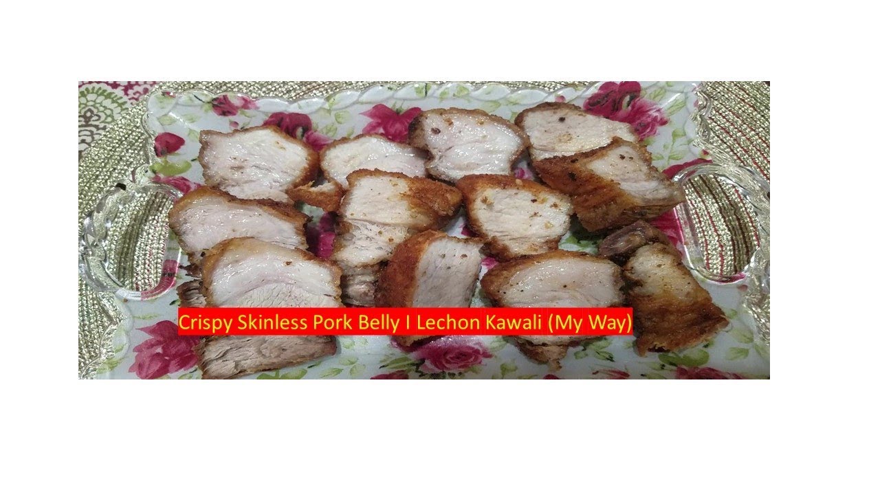 Crispy Skinless Pork Belly I Lechon Kawali My Way YouTube