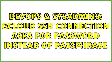 DevOps & SysAdmins: gcloud SSH connection asks for password instead of passphrase (3 Solutions!!)